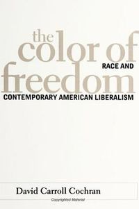 Cover image for The Color of Freedom: Race and Contemporary American Liberalism