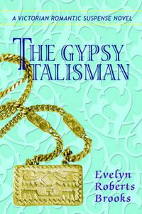 Cover image for The Gypsy Talisman: A Victorian Romantic Suspense Novel