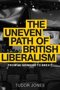 Cover image for The Uneven Path of British Liberalism: From Jo Grimond to Brexit