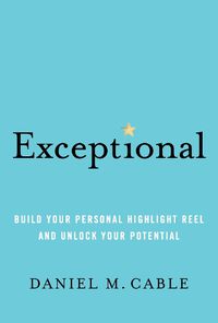 Cover image for Exceptional: Build Your Personal Highlight Reel and Unlock Your Potential