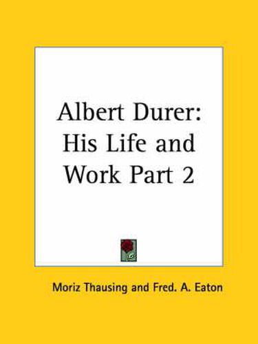 Cover image for Albert Durer: His Life and Work Vol. 2 (1882)