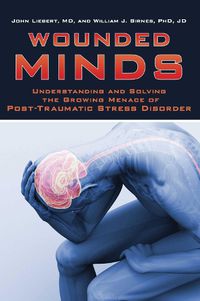 Cover image for Wounded Minds: Understanding and Solving the Growing Menace of Post-Traumatic Stress Disorder