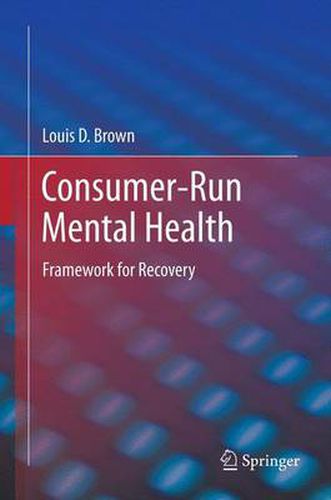 Cover image for Consumer-Run Mental Health: Framework for Recovery