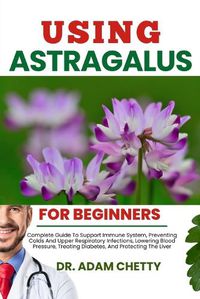 Cover image for Using Astragalus for Beginners