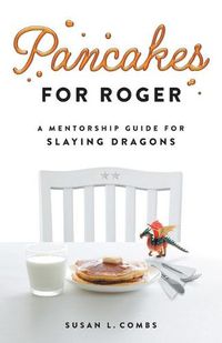 Cover image for Pancakes for Roger: A Mentorship Guide for Slaying Dragons