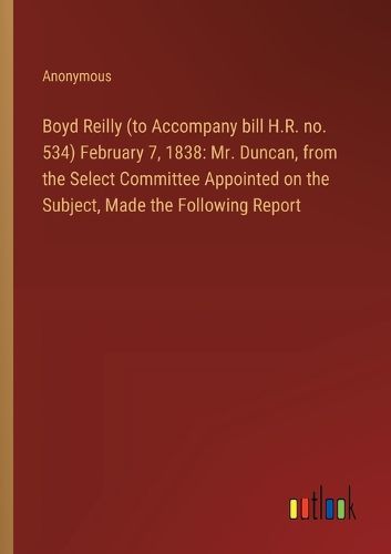 Boyd Reilly (to Accompany bill H.R. no. 534) February 7, 1838