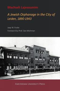 Cover image for Machseh Lajesoumim: A Jewish Orphanage in the City of Leiden, 1890-1943