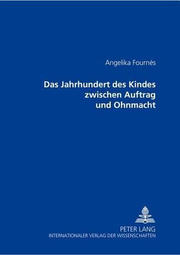 Das Jahrhundert Des Kindes Zwischen Auftrag Und Ohnmacht