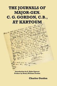 Cover image for The Journals of Major-Gen. C. G. Gordon, C.B., At Kartoum