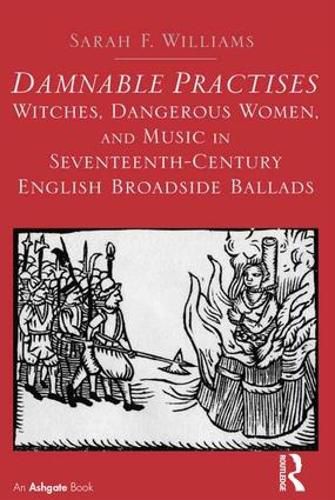 Cover image for Damnable Practises: Witches, Dangerous Women, and Music in Seventeenth-Century English Broadside Ballads