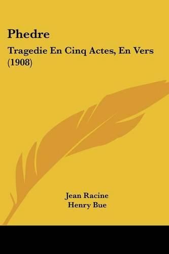 Phedre: Tragedie En Cinq Actes, En Vers (1908)