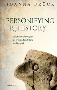 Cover image for Personifying Prehistory: Relational Ontologies in Bronze Age Britain and Ireland