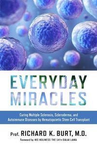 Cover image for Everyday Miracles: Curing Multiple Sclerosis, Scleroderma, and Autoimmune Diseases by Hematopoietic Stem Cell Transplant