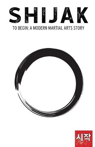 Cover image for Shijak: To Begin: A Modern Martial Arts Story