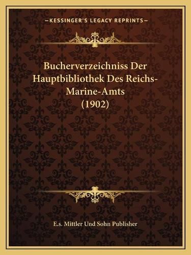 Cover image for Bucherverzeichniss Der Hauptbibliothek Des Reichs-Marine-Amts (1902)