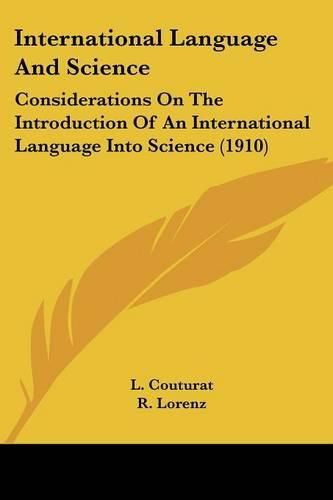 Cover image for International Language and Science: Considerations on the Introduction of an International Language Into Science (1910)