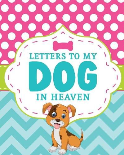 Cover image for Letters To My Dog In Heaven: Pet Loss Grief - Heartfelt Loss - Bereavement Gift - Best Friend - Poochie