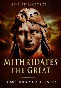 Cover image for Mithridates the Great: Rome's Indomitable Enemy