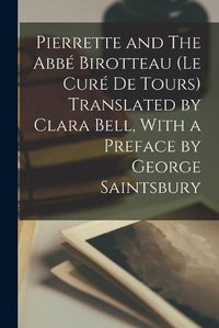 Cover image for Pierrette and The Abbe Birotteau (Le cure de Tours) Translated by Clara Bell, With a Preface by George Saintsbury