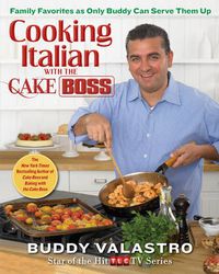 Cover image for Cooking Italian with the Cake Boss: Family Favorites as Only Buddy Can Serve Them Up
