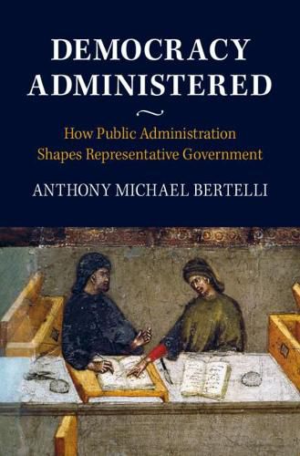 Cover image for Democracy Administered: How Public Administration Shapes Representative Government