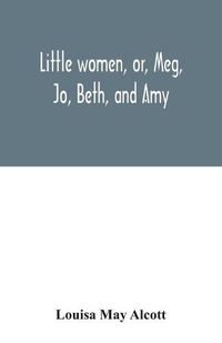 Cover image for Little women, or, Meg, Jo, Beth, and Amy
