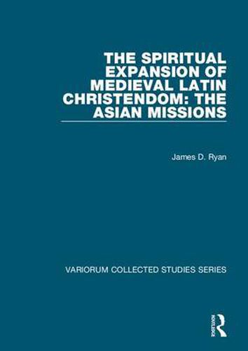 Cover image for The Spiritual Expansion of Medieval Latin Christendom: The Asian Missions