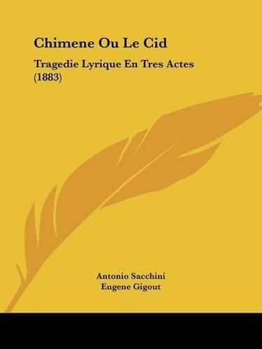 Chimene Ou Le Cid: Tragedie Lyrique En Tres Actes (1883)