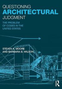 Cover image for Questioning Architectural Judgment: The Problem of Codes in the United States