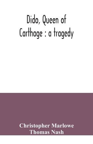 Dido, queen of Carthage: a tragedy