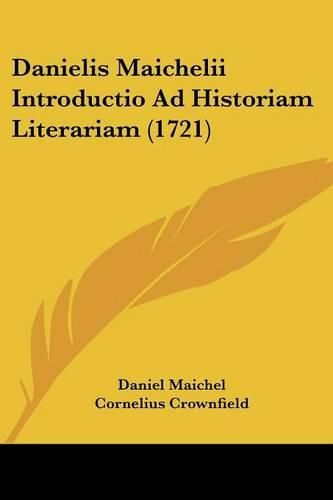 Danielis Maichelii Introductio Ad Historiam Literariam (1721)