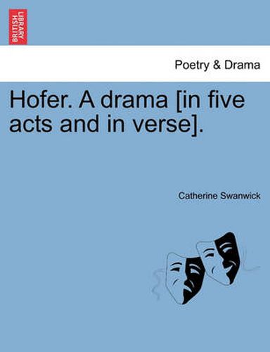 Cover image for Hofer. a Drama [In Five Acts and in Verse].