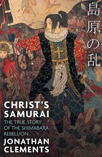 Cover image for Christ's Samurai: The True Story of the Shimabara Rebellion