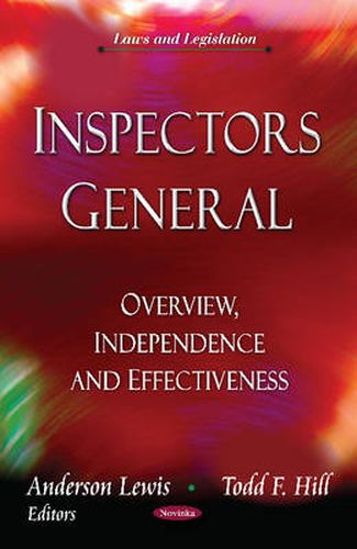 Inspectors General: Overview, Independence & Effectiveness