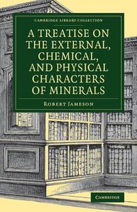 Cover image for A Treatise on the External, Chemical, and Physical Characters of Minerals