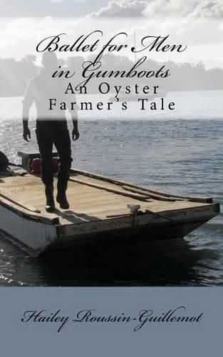 Cover image for Ballet for Men in Gumboots: An Oyster Farmer's Tale