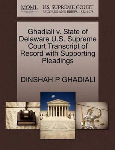 Cover image for Ghadiali V. State of Delaware U.S. Supreme Court Transcript of Record with Supporting Pleadings