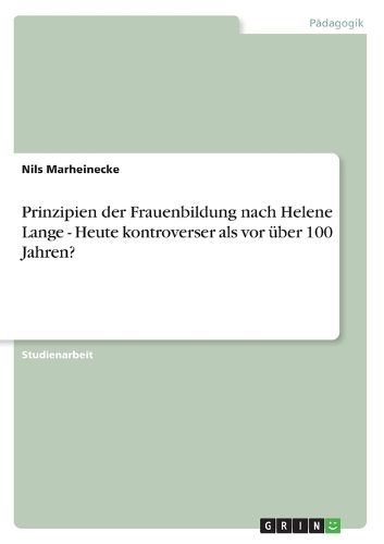 Cover image for Prinzipien der Frauenbildung nach Helene Lange - Heute kontroverser als vor uber 100 Jahren?