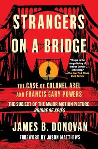 Cover image for Strangers on a Bridge: The Case of Colonel Abel and Francis Gary Powers