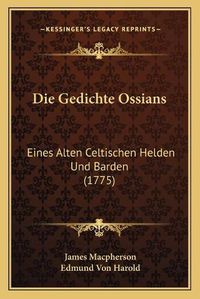 Cover image for Die Gedichte Ossians: Eines Alten Celtischen Helden Und Barden (1775)