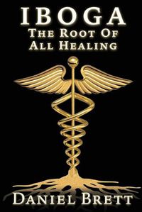 Cover image for Iboga The Root Of all Healing