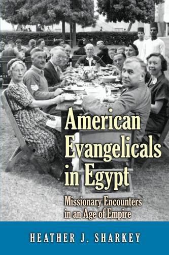 Cover image for American Evangelicals in Egypt: Missionary Encounters in an Age of Empire