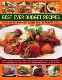 Cover image for Best Ever Budget Recipes: 175 fabulous low-cost dishes for the thrifty cook: more than 175 delicious step-by-step recipes shown in 800 photographs, including handy hints, tips and guidelines for saving money in the kitchen