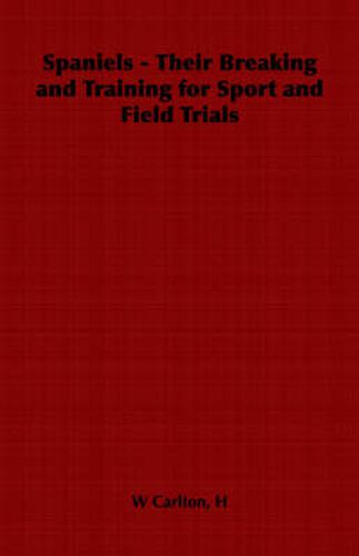 Cover image for Spaniels - Their Breaking and Training for Sport and Field Trials