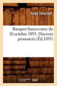 Cover image for Banquet Franco-Russe Du 26 Octobre 1893 . Discours Prononces (Ed.1893)