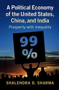 Cover image for A Political Economy of the United States, China, and India: Prosperity with Inequality