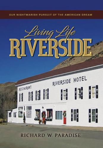 Cover image for Living Life Riverside: Our Nightmarish Pursuit of the American Dream