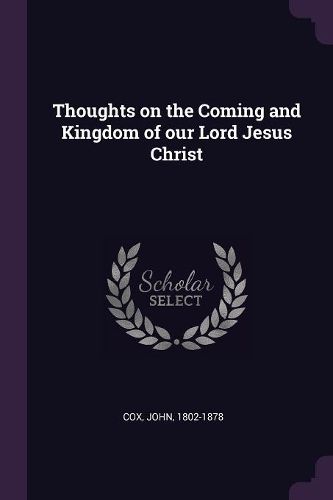 Cover image for Thoughts on the Coming and Kingdom of our Lord Jesus Christ
