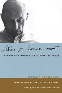 Cover image for This is Home Now: Kentucky's Holocaust Survivors Speak