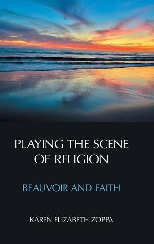 Cover image for Playing the Scene of Religion: Beauvoir and Faith